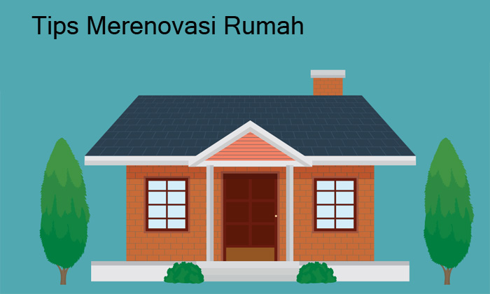 Tips Merenovasi Rumah