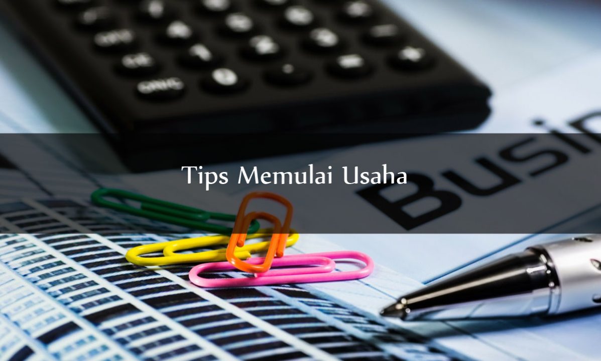Tips Memulai Usaha Atau Bisnis Dari Awal