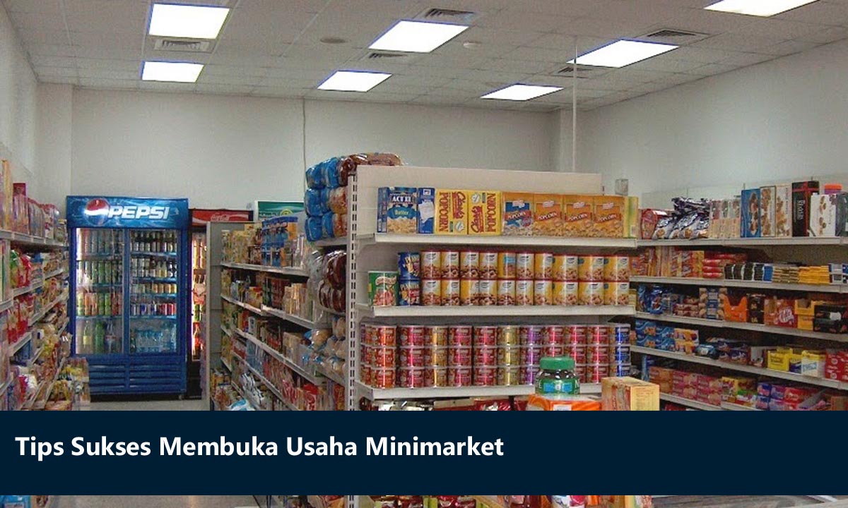 Tips Sukses Membuka Usaha Minimarket