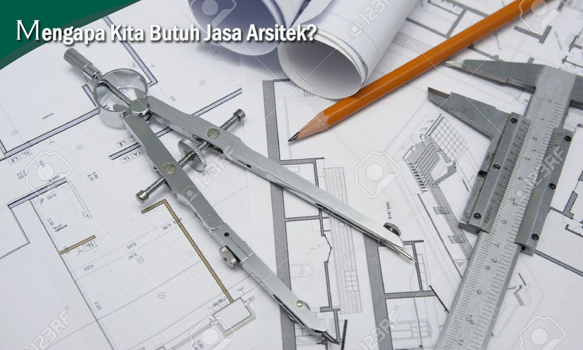 Mengapa Kita Butuh Jasa Arsitek?