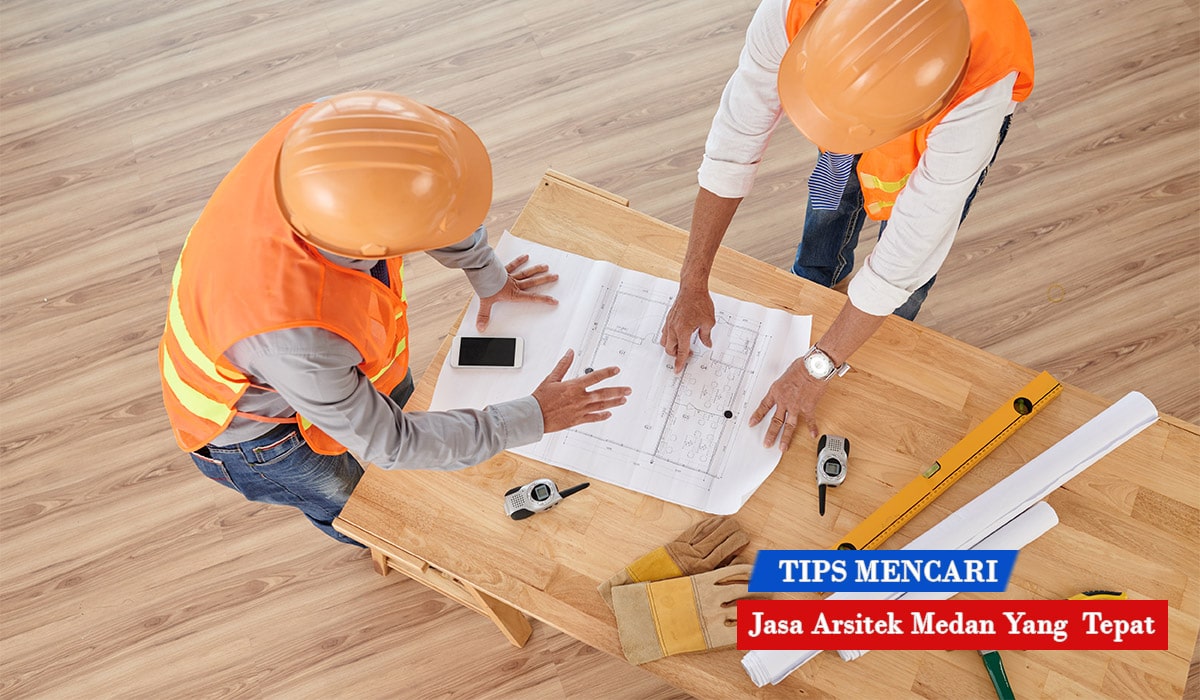 Tips Agar Mendapatkan Jasa Arsitek Medan yang Tepat