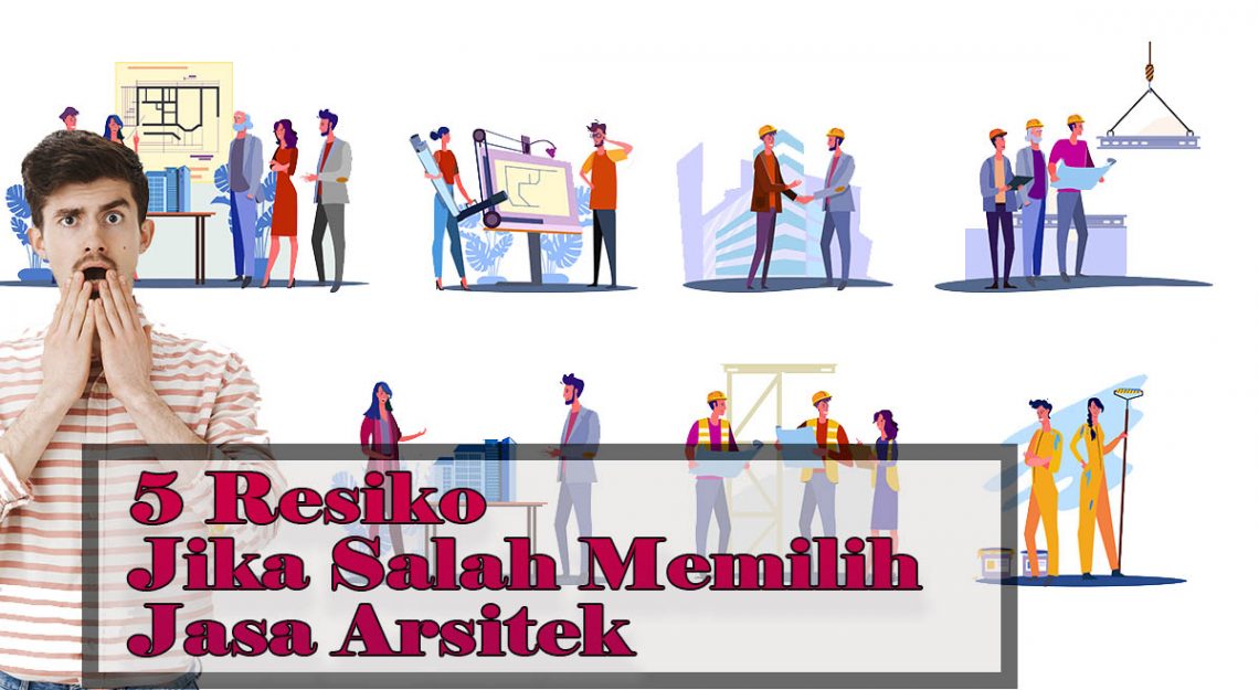 Resiko jika salah memilih jasa arsitek