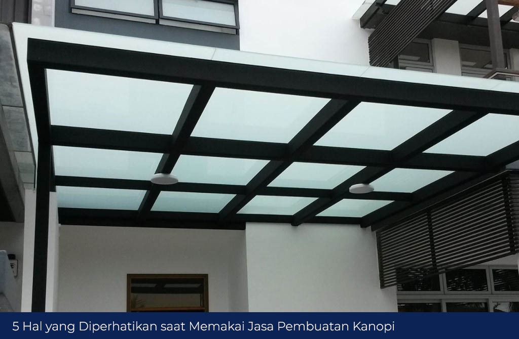 5 Hal yang Diperhatikan saat Memakai Jasa Pembuatan Kanopi