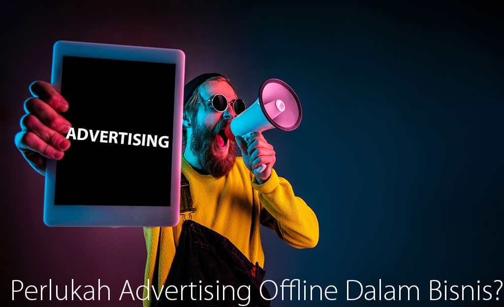 Perlukah Advertising Offline Dalam Bisnis