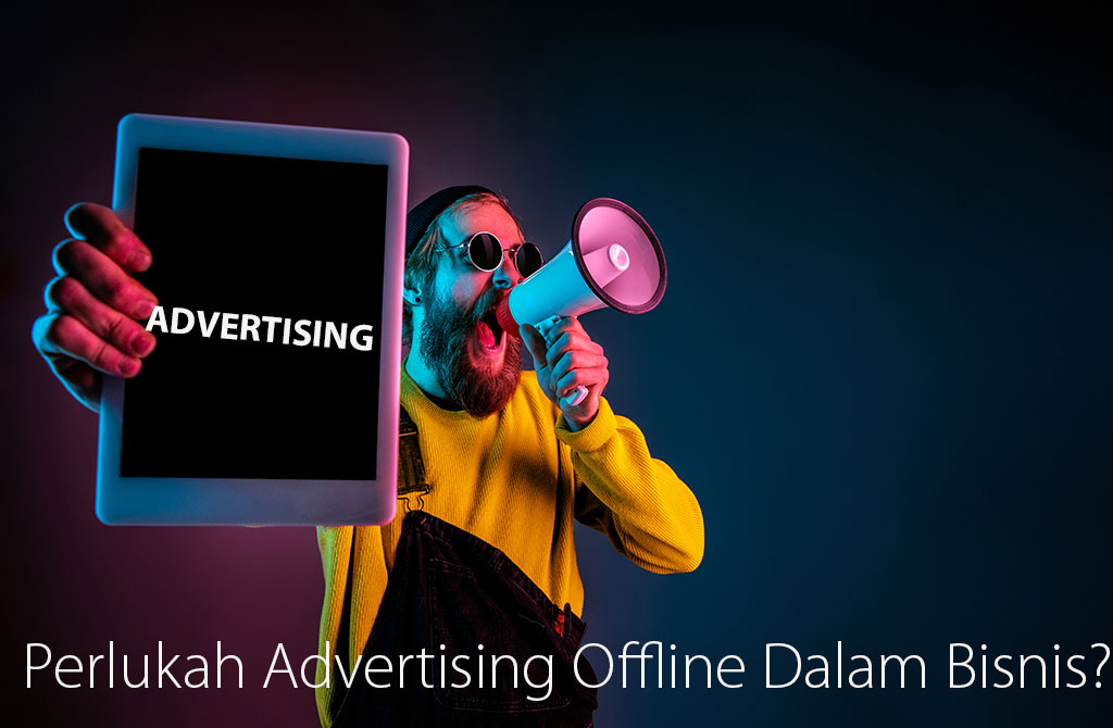 Perlukah Advertising Offline Dalam Bisnis? Berikut Jawabannya