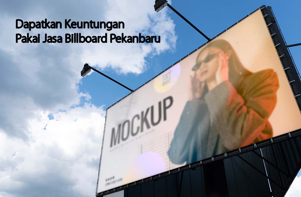Dapatkan Keuntungan Pakai Jasa Billboard Pekanbaru