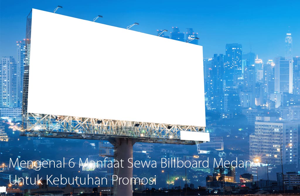 Mengenal 6 Manfaat Sewa Billboard Medan untuk Kebutuhan Promosi