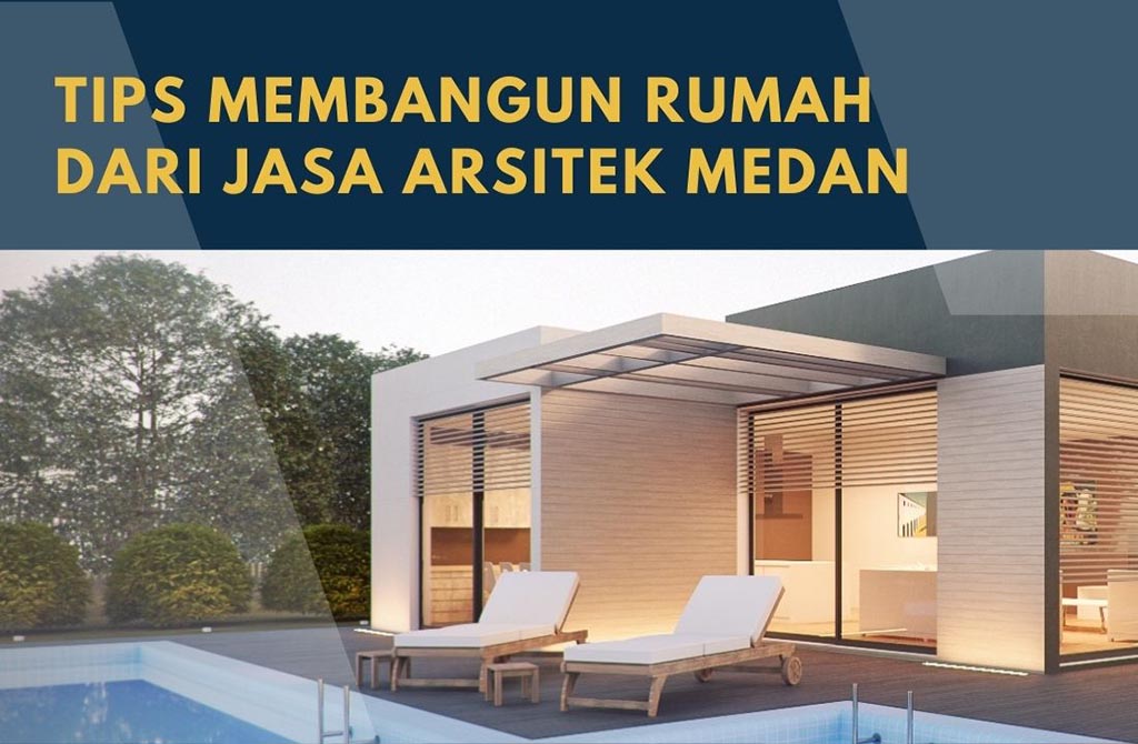 Tips Membangun Rumah dari Jasa Arsitek Medan