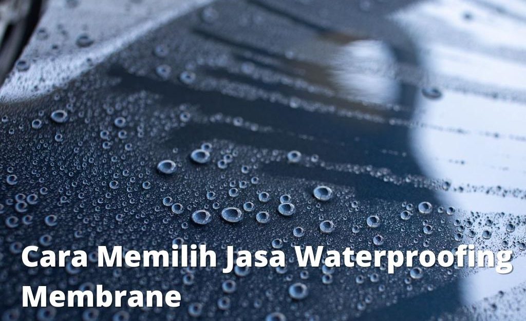 Cara Memilih Jasa Waterproofing Membrane Bakar