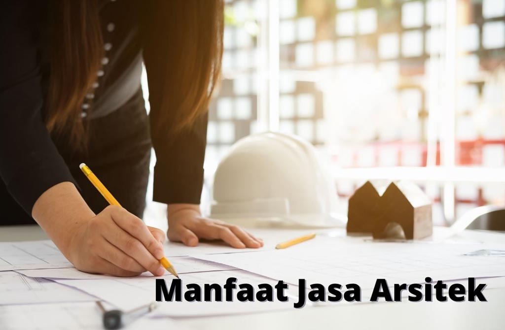 Peran Dan Manfaat Jasa Arsitek Tak Perlu Di Ragukan