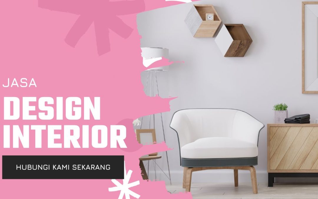 Keunggulan Menggunakan Jasa Design Interior